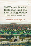 Self-Determination, Statehood, and the Law of Negotiation: The Case of Palestine - Paperback