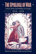 The Upheaval of War: Family, Work and Welfare in Europe, 1914 1918 - Paperback