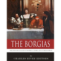 The Borgias: The Lives and Legacies of Rodrigo, Cesare, and Lucrezia Borgia - Paperback