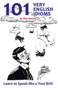 101 Very English Idioms: Learn to Speak like a True Brit - Paperback