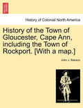 History of the Town of Gloucester, Cape Ann, including the Town of Rockport. [With a map.] - Paperback