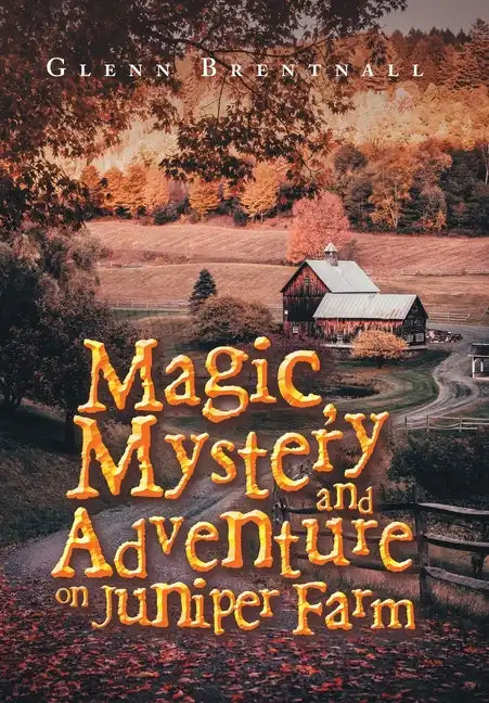 Magic, Mystery and Adventure on Juniper Farm - Hardcover