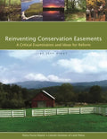 Reinventing Conservation Easements: A Critical Examination and Ideas for Reform - Paperback