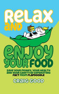 Relax and Enjoy Your Food: Save your money, your health, and your sanity by separating fact from flapdoodle. - Paperback