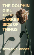 The Dolphin Girl and the Darker Side of Things - Hardcover