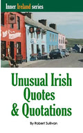 Unusual Irish Quotes & Quotations: The worlds greatest conversationalists hold forth on art, love, drinking, music, politics, history and more! - Paperback