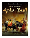 The Cult of the Apis Bull: The History and Legacy of Ancient Egypt's Most Famous Sacred Animal - Paperback