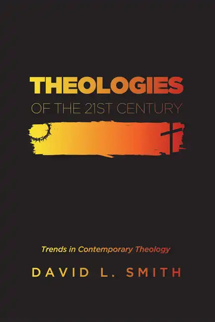 Theologies of the 21st Century: Trends in Contemporary Theology - Paperback