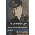 The Estonian Spy: A True Story of Resistance to Russian Oppression - Paperback