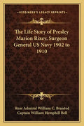 The Life Story of Presley Marion Rixey, Surgeon General US Navy 1902 to 1910 - Paperback