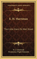 E. H. Harriman: The Little Giant on Wall Street - Hardcover