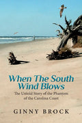 When The South Wind Blows: The Untold Story of the Phantom of the Carolina Coast - Paperback