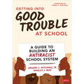 Getting Into Good Trouble at School: A Guide to Building an Antiracist School System - Paperback