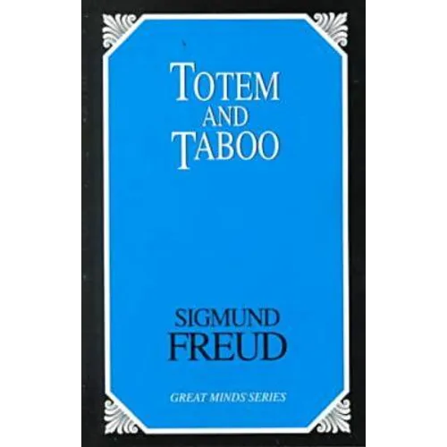 Totem and Taboo: Resemblances Between the Psychic Lives of Savages and Neurotics - Paperback