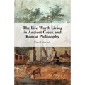 The Life Worth Living in Ancient Greek and Roman Philosophy - Paperback