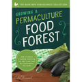 Growing a Permaculture Food Forest: How to Create a Garden Ecosystem You Only Plant Once But Can Harvest for Years - Paperback