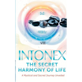 Intonex The Secret Harmony of Life: A Mystical and Sacred Journey Unveiled - Hardcover