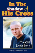 In The Shadow of His Cross: The Cliff Jacobs Story - Paperback