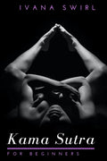 Kama Sutra for Beginners: Discover New Sex Positions for Couples with Secret Tips for Unimaginable Pleasure, Love and Seduction - Paperback