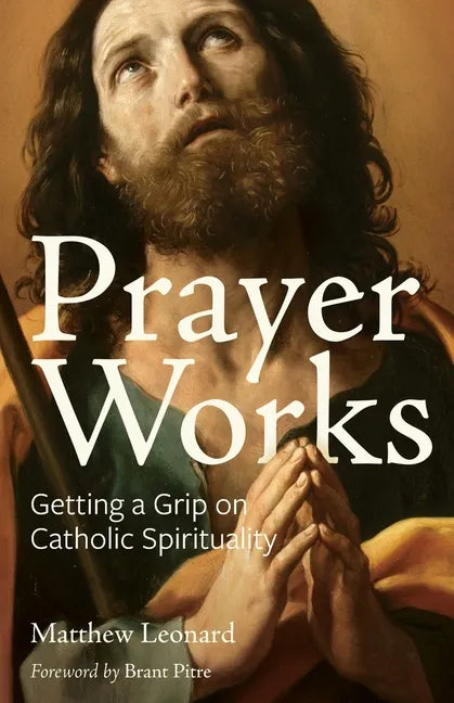 Prayer Works: Getting a Grip on Catholic Spirituality - Paperback