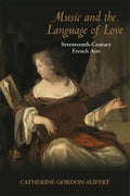 Music and the Language of Love: Seventeenth-Century French Airs - Hardcover