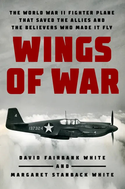 Wings of War: The World War II Fighter Plane That Saved the Allies and the Believers Who Made It Fly - Hardcover