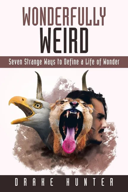 Wonderfully Weird: Seven Strange Ways to Define a Life of Wonder - Paperback