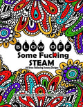 Swear Word Adult Coloring Book: Blow Off Some Fuc*ing Steam 40 Stress Relieving Sweary Designs: Release Your Anger With The Best Swear Word Relief Boo - Paperback