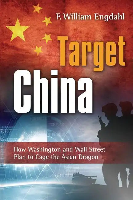 Target: China: How Washington and Wall Street Plan to Cage the Asian Dragon - Paperback