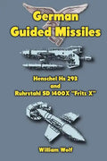 German Guided Missiles: Henschel Hs 293 and Ruhrstahl SD 1400X "Fritz X" - Paperback