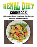 Renal Diet Cookbook: 105 Days of Super Easy Renal Diet Recipes for Clean and Healthy Eating - Paperback
