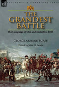 The Grandest Battle: the Campaign of Ulm and Austerlitz, 1805 - Hardcover