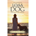 The Staggering Loss of Your Dog: Some Ways to Get Through - Hardcover
