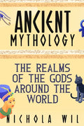 Ancient Mythology: The Realms of the Gods Around the World - Paperback
