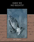 Have We No Rights? - Paperback