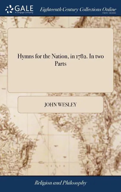 Hymns for the Nation, in 1782. In two Parts - Hardcover