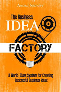 The Business Idea Factory: A World-Class System for Creating Successful Business Ideas - Paperback
