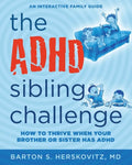 The ADHD Sibling Challenge: How to Thrive When Your Brother or Sister Has ADHD. An Interactive Family Guide - Paperback
