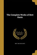 The Complete Works of Bret Harte - Paperback