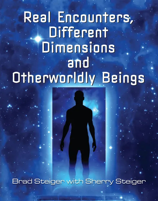 Real Encounters, Different Dimensions and Otherworldy Beings - Paperback