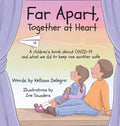 Far Apart, Together at Heart: A children's book about COVID-19 and what we did to keep one another safe - Hardcover