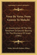 Verse By Verse, From Genesis To Malachi: An Examination Of The Old Testament Scriptures Bearing On The Discovery Of Israel (1901) - Paperback
