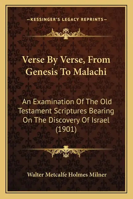 Verse By Verse, From Genesis To Malachi: An Examination Of The Old Testament Scriptures Bearing On The Discovery Of Israel (1901) - Paperback