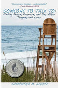 Someone to Talk to - Finding Peace, Purpose, and Joy After Tragedy and Loss; A Recipe for Healing from Trauma and Grief - Paperback