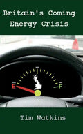 Britain's Coming Energy Crisis: Peak Oil and the End of the World as we Know it - Paperback