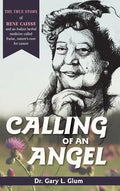 Calling of an Angel: The True Story of Rene Caisse and an Indian Herbal Medicine Called Essiac, Nature's Cure for Cancer - Hardcover