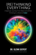 (Re)Thinking Everything: A Spiritual Journey From Black and White Thinking to a World of Color - Paperback