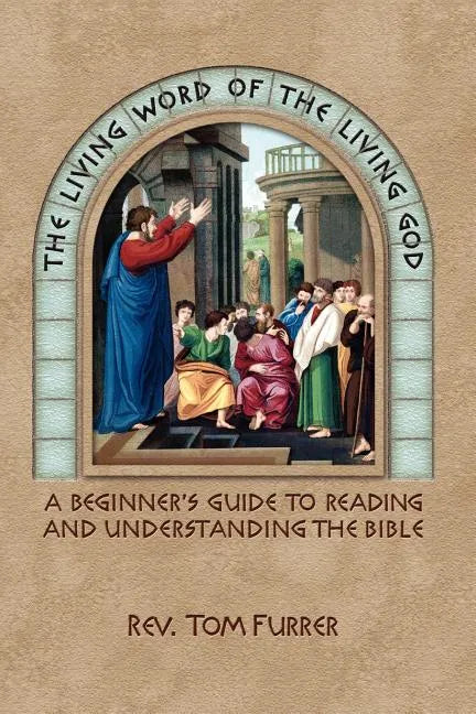 The Living Word of the Living God: A Beginner's Guide to Reading and Understanding the Bible - Paperback
