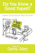 Do You Know a Good Expert?: Lawyers Tell Psychiatrists What They Want - Paperback