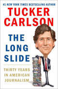 The Long Slide: Thirty Years in American Journalism - Hardcover